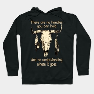 There Are No Handles You Can Hold. And No Understanding Where It Goes Bull-Head Feathers Hoodie